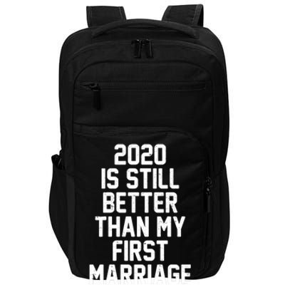 2020 Is Still Better Than My First Marriage Impact Tech Backpack