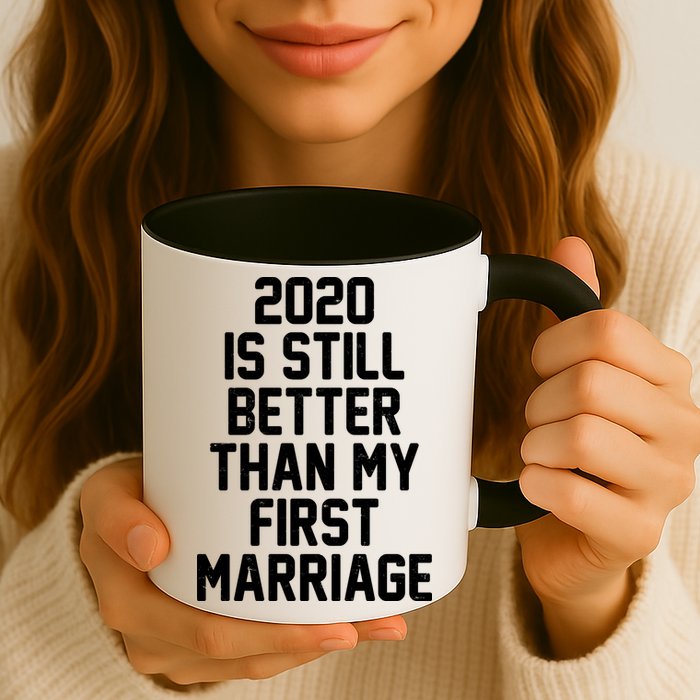 2020 Is Still Better Than My First Marriage Coffee Mug