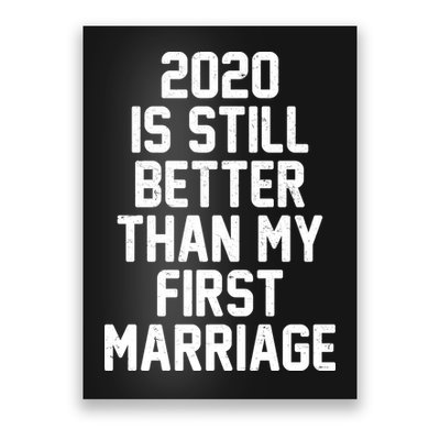 2020 Is Still Better Than My First Marriage Poster