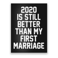 2020 Is Still Better Than My First Marriage Poster