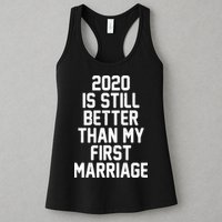 2020 Is Still Better Than My First Marriage Womens Tank Top