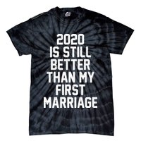 2020 Is Still Better Than My First Marriage Tie-Dye T-Shirt