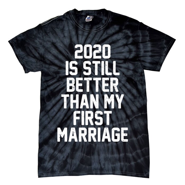 2020 Is Still Better Than My First Marriage Tie-Dye T-Shirt