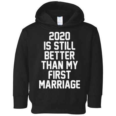 2020 Is Still Better Than My First Marriage Toddler Hoodie