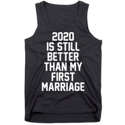 2020 Is Still Better Than My First Marriage Tank Top
