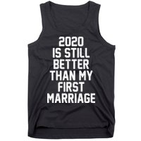2020 Is Still Better Than My First Marriage Tank Top