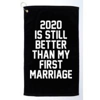 2020 Is Still Better Than My First Marriage Golf Towel