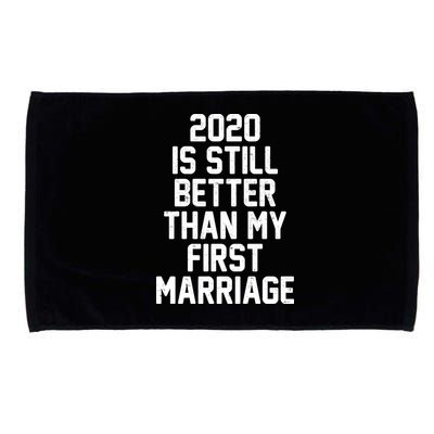 2020 Is Still Better Than My First Marriage Microfiber Hand Towel