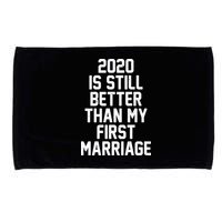 2020 Is Still Better Than My First Marriage Microfiber Hand Towel