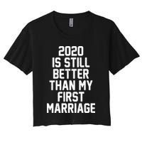 2020 Is Still Better Than My First Marriage Crop Top