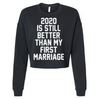 2020 Is Still Better Than My First Marriage Cropped Pullover Crew
