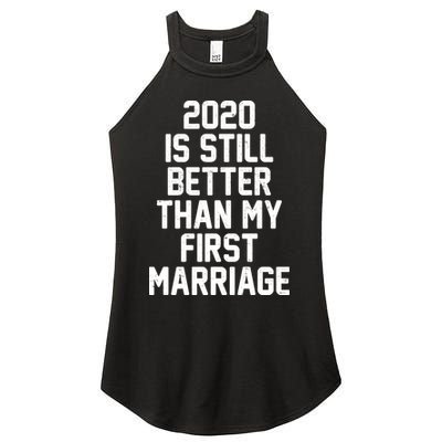 2020 Is Still Better Than My First Marriage Women's Perfect Tri Rocker Tank