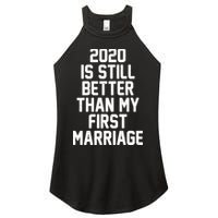 2020 Is Still Better Than My First Marriage Women's Perfect Tri Rocker Tank