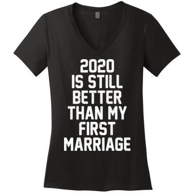 2020 Is Still Better Than My First Marriage Women's V-Neck T-Shirt