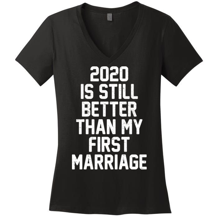 2020 Is Still Better Than My First Marriage Women's V-Neck T-Shirt