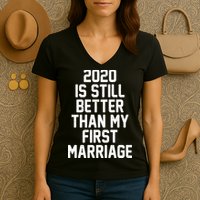 2020 Is Still Better Than My First Marriage Women's V-Neck T-Shirt