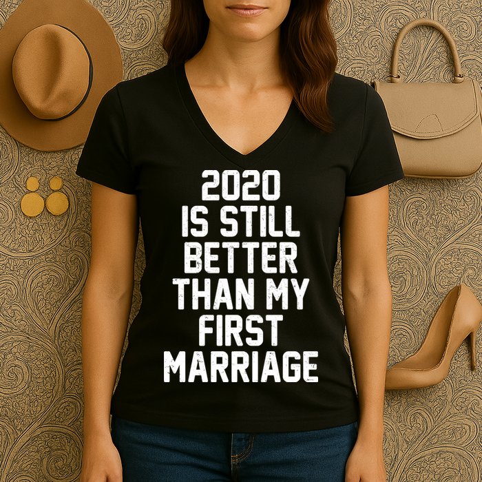 2020 Is Still Better Than My First Marriage Women's V-Neck T-Shirt