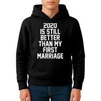 2020 Is Still Better Than My First Marriage Kids Hoodie