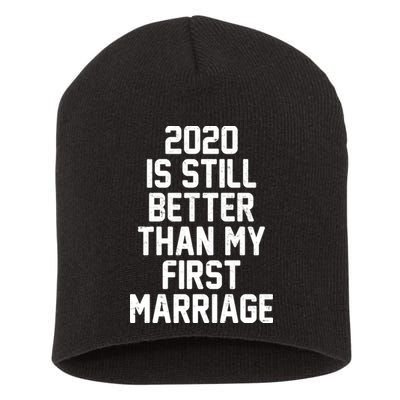 2020 Is Still Better Than My First Marriage Short Acrylic Beanie