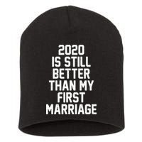 2020 Is Still Better Than My First Marriage Short Acrylic Beanie