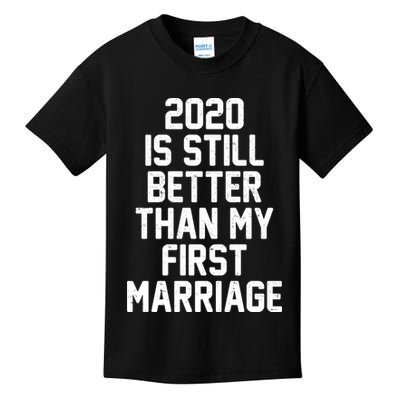 2020 Is Still Better Than My First Marriage Kids T-Shirt