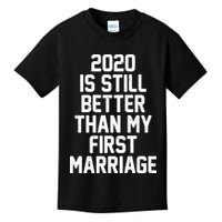 2020 Is Still Better Than My First Marriage Kids T-Shirt
