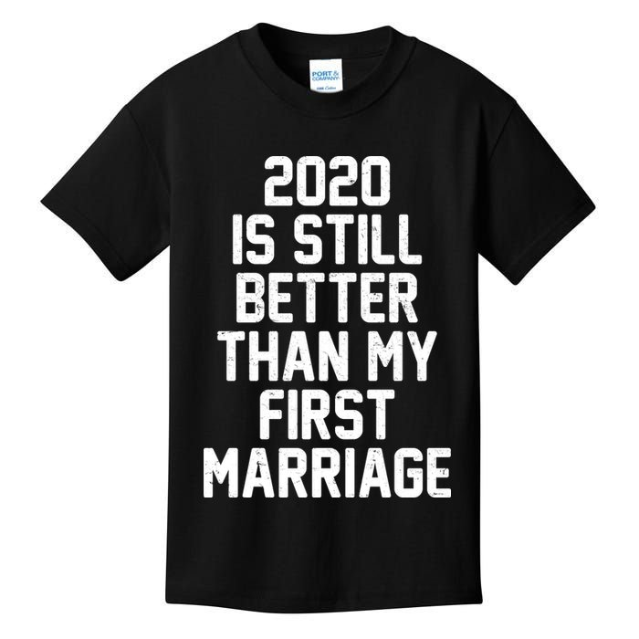2020 Is Still Better Than My First Marriage Kids T-Shirt