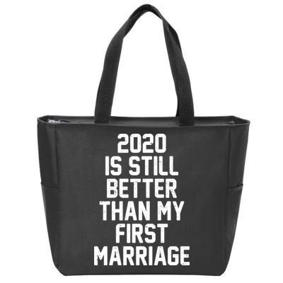 2020 Is Still Better Than My First Marriage Zip Tote Bag