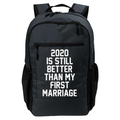 2020 Is Still Better Than My First Marriage Daily Commute Backpack