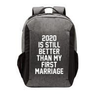 2020 Is Still Better Than My First Marriage Vector Backpack