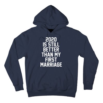 2020 Is Still Better Than My First Marriage Hoodie