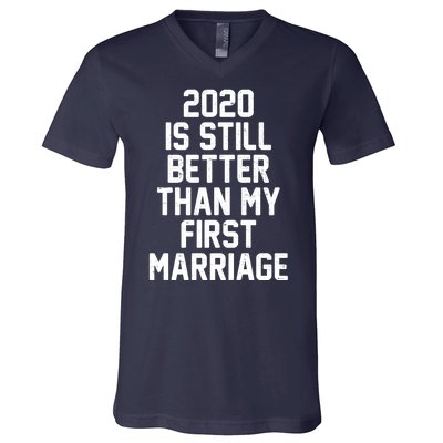 2020 Is Still Better Than My First Marriage V-Neck T-Shirt