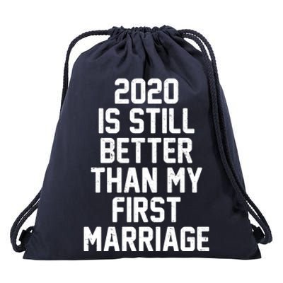 2020 Is Still Better Than My First Marriage Drawstring Bag