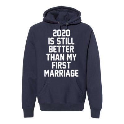 2020 Is Still Better Than My First Marriage Premium Hoodie