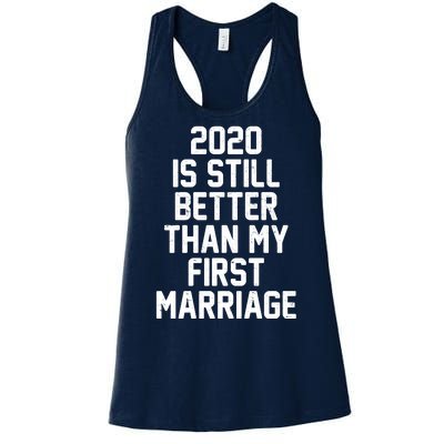 2020 Is Still Better Than My First Marriage Women's Racerback Tank