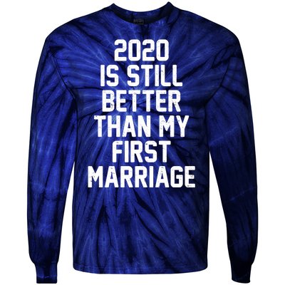 2020 Is Still Better Than My First Marriage Tie-Dye Long Sleeve Shirt