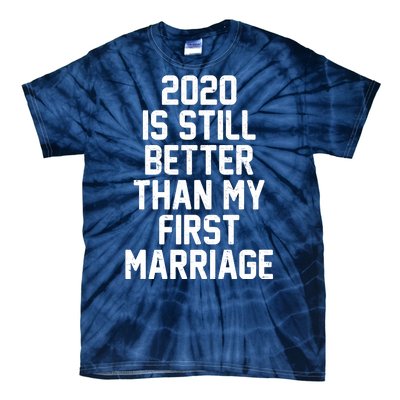 2020 Is Still Better Than My First Marriage Tie-Dye T-Shirt