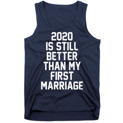 2020 Is Still Better Than My First Marriage Tank Top