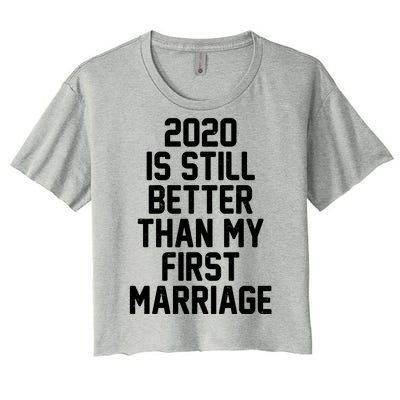 2020 Is Still Better Than My First Marriage Women's Crop Top Tee