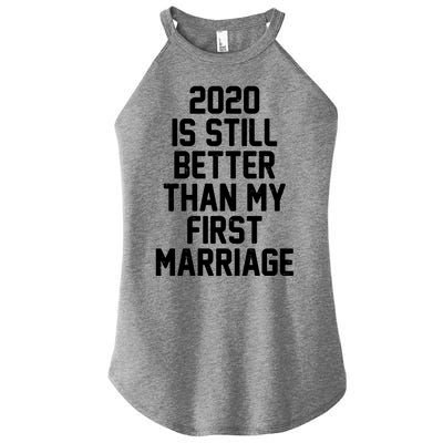 2020 Is Still Better Than My First Marriage Women’s Perfect Tri Rocker Tank