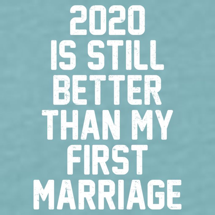 2020 Is Still Better Than My First Marriage Sueded Cloud Jersey T-Shirt
