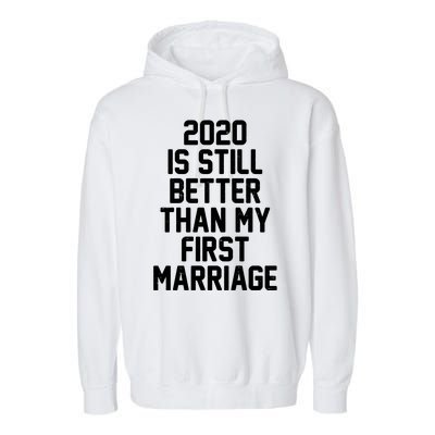 2020 Is Still Better Than My First Marriage Garment-Dyed Fleece Hoodie