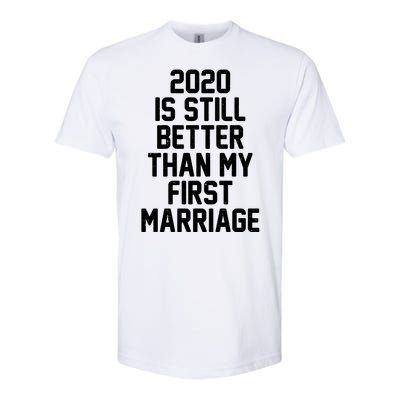 2020 Is Still Better Than My First Marriage Softstyle CVC T-Shirt