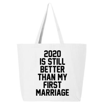 2020 Is Still Better Than My First Marriage 25L Jumbo Tote