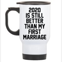 2020 Is Still Better Than My First Marriage Stainless Steel Travel Mug