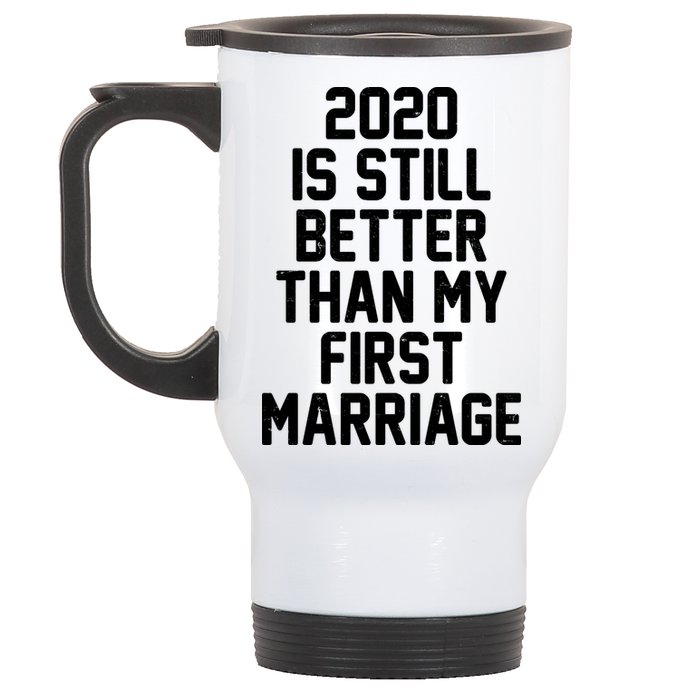 2020 Is Still Better Than My First Marriage Stainless Steel Travel Mug