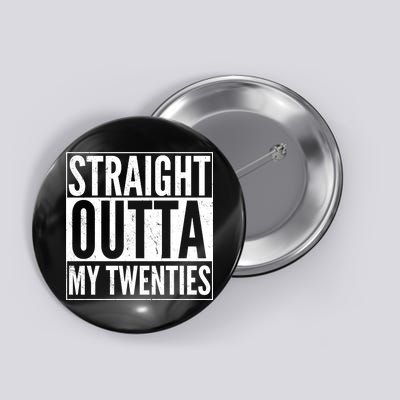 20th Birthday - Straight Outta My Twenties Button