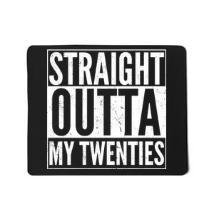 20th Birthday - Straight Outta My Twenties Mousepad