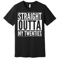 20th Birthday - Straight Outta My Twenties Premium T-Shirt