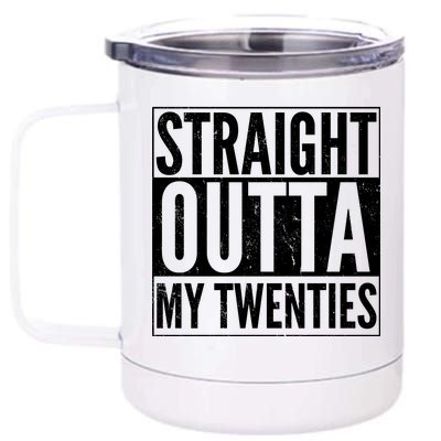 20th Birthday - Straight Outta My Twenties 12 oz Stainless Steel Tumbler Cup